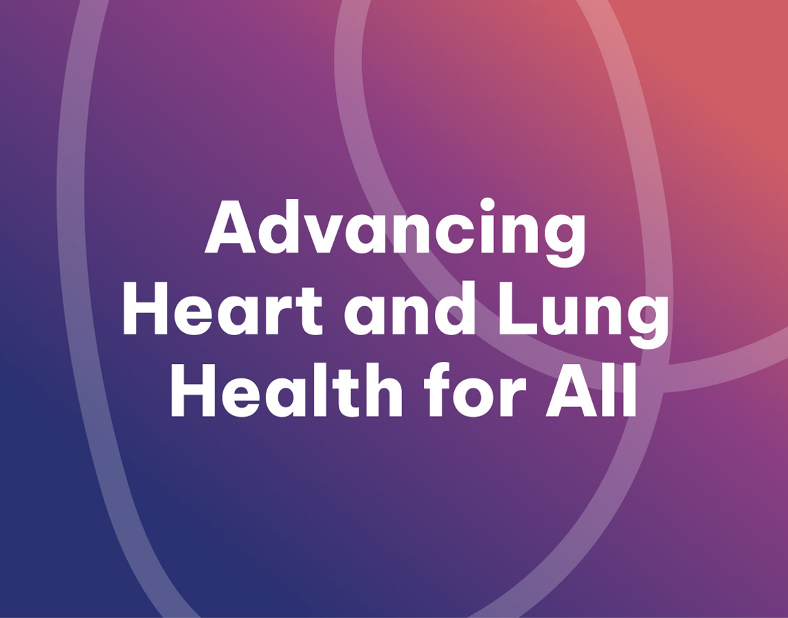 Advancing Heart And Lung Health For All Advancing Heart And Lung Health For All
